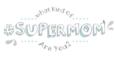 What kind of #SuperMom are you?